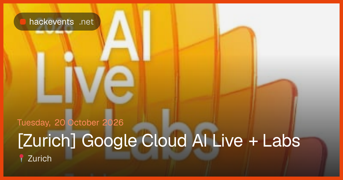 [Zurich] Google Cloud AI Live + Labs – 20 Oct, Zurich | hackevents